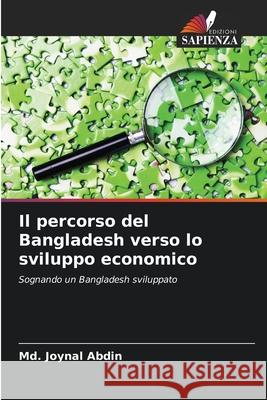 Il percorso del Bangladesh verso lo sviluppo economico Abdin, Md. Joynal 9786208860196 Edizioni Sapienza - książka
