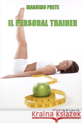 Il Personal Trainer: Esercizi e Metodi per Ritrovare la Forma Desiderata e Mantenerla Massimo Prete 9788861741294 Bruno Editore - książka