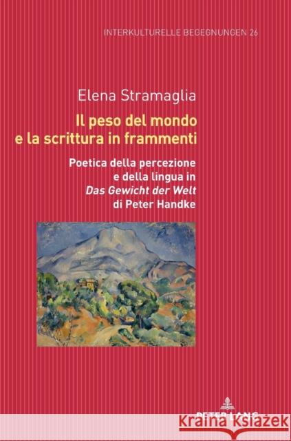 Il Peso del Mondo E La Scrittura in Frammenti: Poetica Della Percezione E Della Lingua in «Das Gewicht Der Welt» Di Peter Handke Dallapiazza, Michael 9783631765876 Peter Lang (JL) - książka