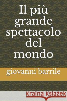 Il pi? grande spettacolo del mondo Giovanni Barrile 9781505584226 Createspace Independent Publishing Platform - książka