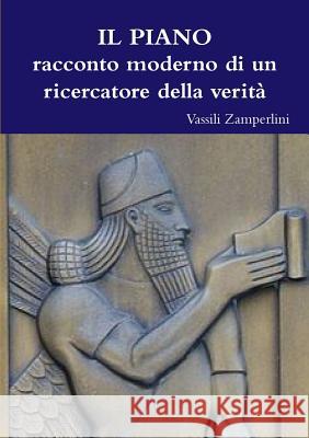IL PIANO racconto moderno di un ricercatore della verità Zamperlini, Vassili 9781326074456 Lulu.com - książka