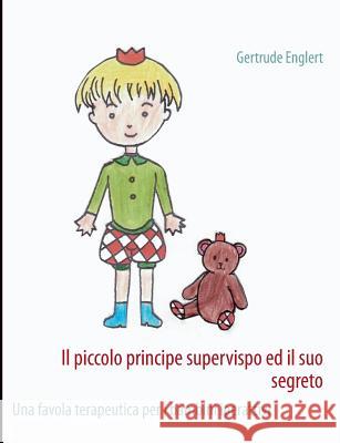 Il piccolo principe supervispo ed il suo segreto: Una favola terapeutica per i bambini iperattivi Englert, Gertrude 9783848257669 Books on Demand - książka