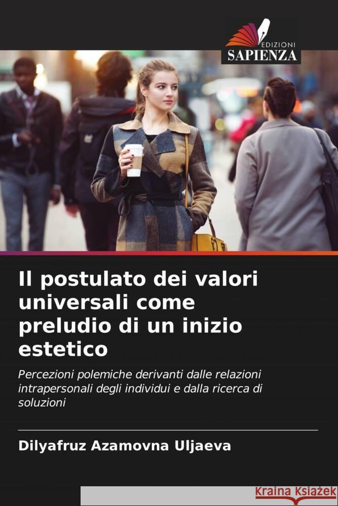 Il postulato dei valori universali come preludio di un inizio estetico Uljaeva, Dilyafruz Azamovna 9786204493626 Edizioni Sapienza - książka