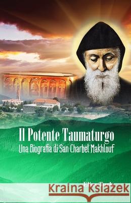 Il Potente Taumaturgo: Una biografia di San Charbel Makhlouf (1828 - 1898) Elias Turk, Caterina Vicinanza 9781661120856 Independently Published - książka