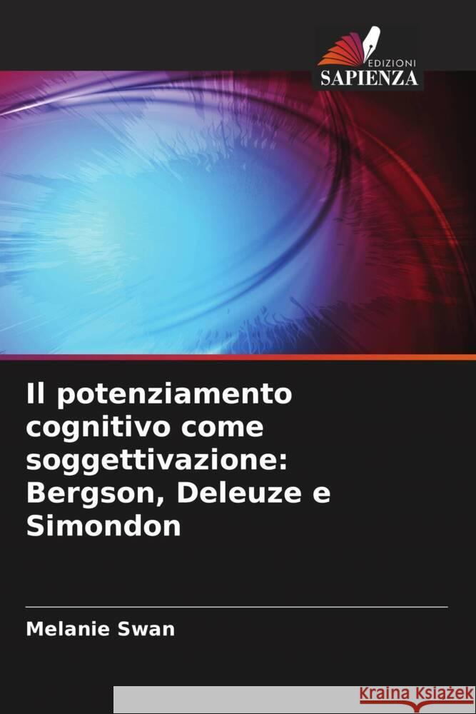 Il potenziamento cognitivo come soggettivazione: Bergson, Deleuze e Simondon Melanie Swan 9786208273866 Edizioni Sapienza - książka