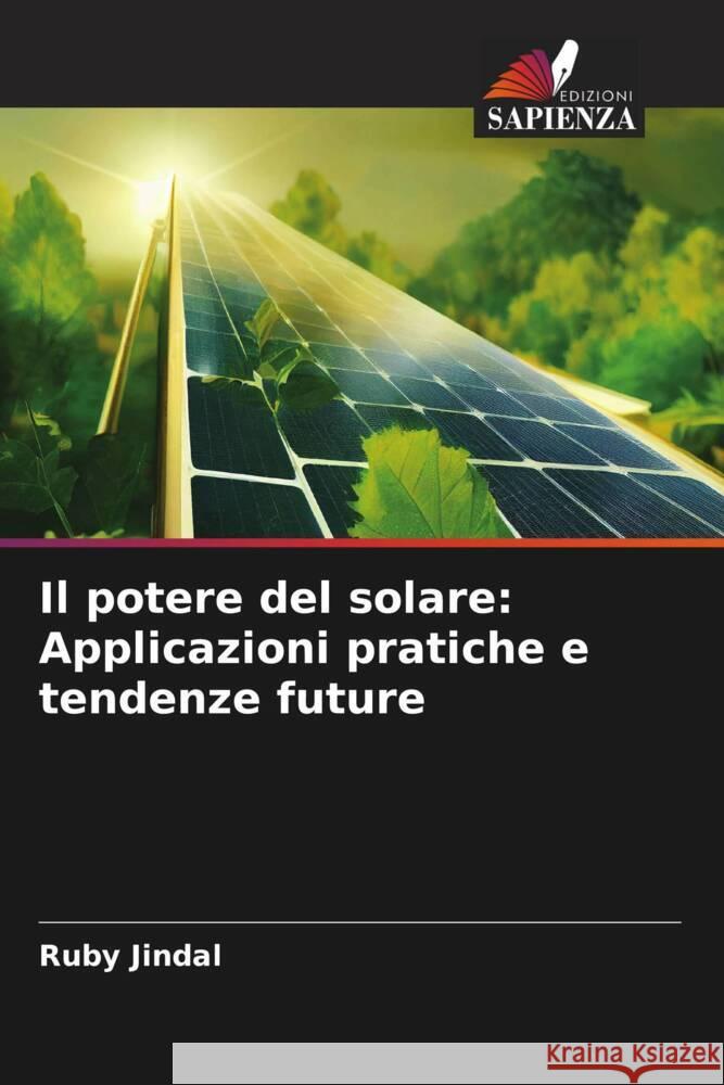 Il potere del solare: Applicazioni pratiche e tendenze future Ruby Jindal 9786207441884 Edizioni Sapienza - książka