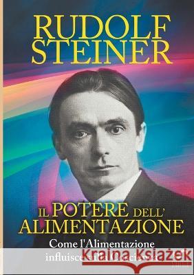 Il Potere dell'Alimentazione - Come l'Alimentazione influisce sulla Coscienza Rudolf Steiner David de Angelis  9788822897022 Streetlib - książka