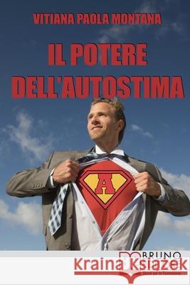 Il Potere dell'Autostima: Come Raggiungere e Potenziare una Piena Realizzazione di Sé Vitiana Paola Montana 9788861742116 Bruno Editore - książka