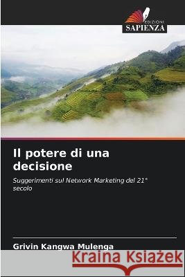 Il potere di una decisione Grivin Kangwa Mulenga   9786205803936 Edizioni Sapienza - książka