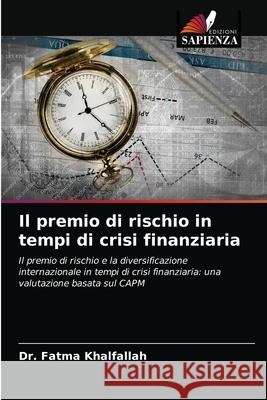 Il premio di rischio in tempi di crisi finanziaria Khalfallah, Dr. Fatma 9786203270624 Edizioni Sapienza - książka