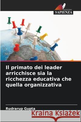 Il primato dei leader arricchisce sia la ricchezza educativa che quella organizzativa Rudrarup Gupta 9786207673933 Edizioni Sapienza - książka