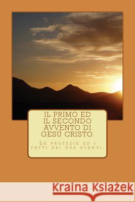 Il primo ed il secondo avvento di Gesù Cristo.: Le profezie e gli avvenimenti dei due eventi. Franceschini, Massimo Giuseppe 9781522990635 Createspace Independent Publishing Platform - książka