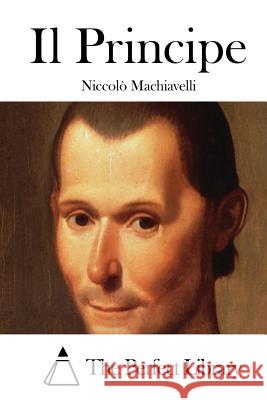 Il Principe Niccolo Machiavelli The Perfect Library 9781514125366 Createspace - książka