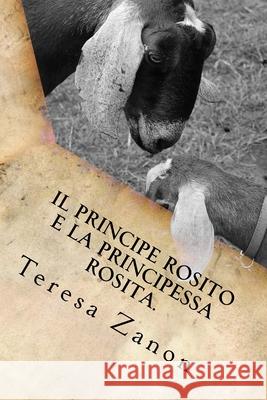 Il Principe Rosito e la Principessa Rosita. Teresa Ottolini Zanon 9781548457402 Createspace Independent Publishing Platform - książka