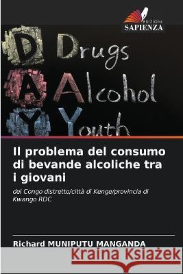 Il problema del consumo di bevande alcoliche tra i giovani Richard Muniputu Manganda   9786205316092 Edizioni Sapienza - książka