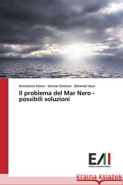 Il problema del Mar Nero - possibili soluzioni Petrov, Konstantin; Dimitrov, Dimitar; Uzun, Dzhamal 9786200558206 Edizioni Accademiche Italiane - książka