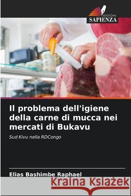 Il problema dell'igiene della carne di mucca nei mercati di Bukavu Bashimbe Rapha 9786204137728 Edizioni Sapienza - książka