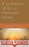 Il problema di Dio in Hermann Hesse Marino, Giuseppe 9781090974921 Independently Published