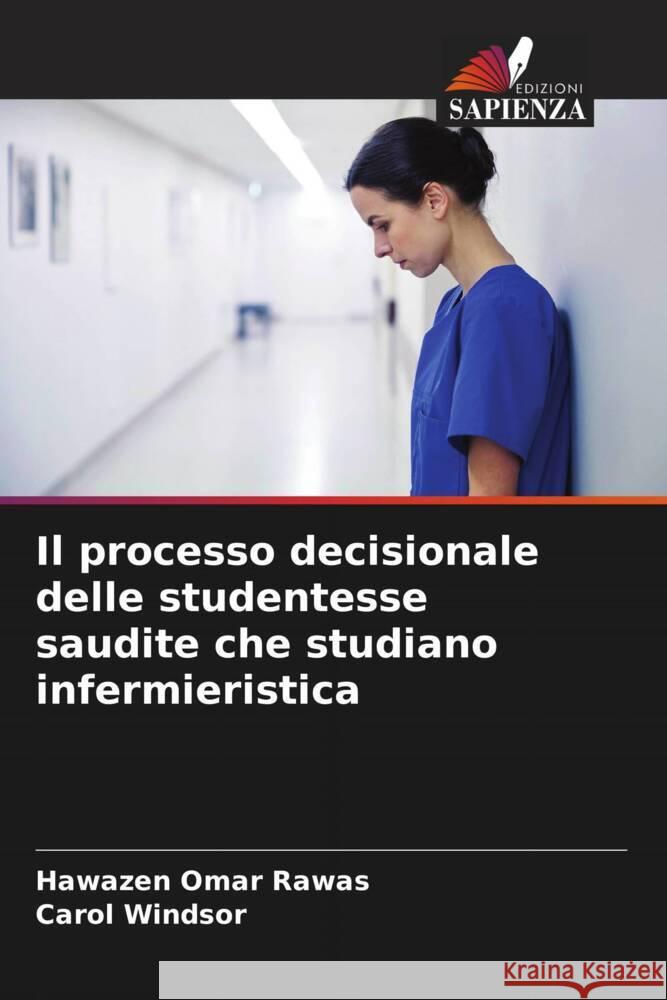 Il processo decisionale delle studentesse saudite che studiano infermieristica Rawas, Hawazen Omar, Windsor, Carol 9786207947997 Edizioni Sapienza - książka