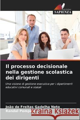 Il processo decisionale nella gestione scolastica dei dirigenti Joao de Freitas Gadelha Neto Randal Pompeu  9786206286479 Edizioni Sapienza - książka