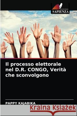 Il processo elettorale nel D.R. CONGO, Verità che sconvolgono Kajabika, Pappy 9786204037585 Edizioni Sapienza - książka