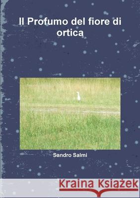 Il Profumo del fiore d'ortica Sandro Salmi 9780244793630 Lulu.com - książka