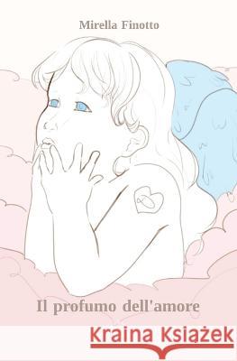 Il profumo dell'amore Johana Laura Mendez Nicola Bergamaschi Mirella Finotto 9791254970768 Edizioni We - książka