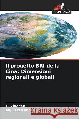 Il progetto BRI della Cina: Dimensioni regionali e globali C. Vinodan Anju Lis Kurian 9786205688090 Edizioni Sapienza - książka