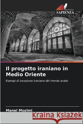 Il progetto iraniano in Medio Oriente Manel Msalmi   9786205775165 Edizioni Sapienza - książka
