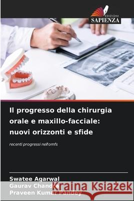 Il progresso della chirurgia orale e maxillo-facciale: nuovi orizzonti e sfide Agarwal, Swatee, Chandra, Gaurav, Pandey, Praveen Kumar 9786208871260 Edizioni Sapienza - książka