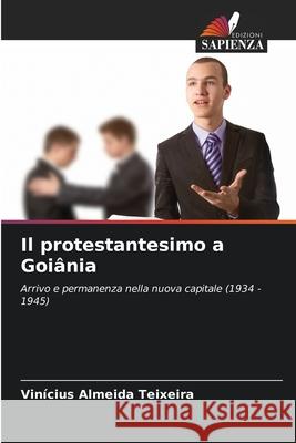 Il protestantesimo a Goiânia Almeida Teixeira, Vinícius 9786209484117 Edizioni Sapienza - książka