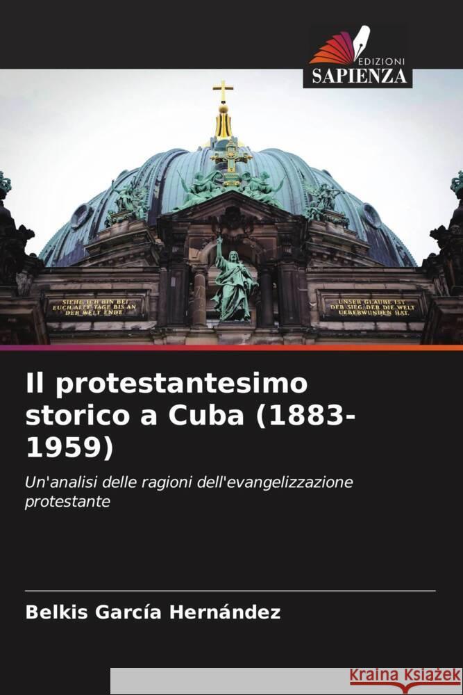 Il protestantesimo storico a Cuba (1883-1959) García Hernández, Belkis 9786205477878 Edizioni Sapienza - książka