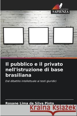 Il pubblico e il privato nell'istruzione di base brasiliana Lima da Silva Pinto, Rosane 9786209005558 Edizioni Sapienza - książka