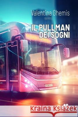 Il Pullman Dei Sogni Valentina Ghemis   9798852732477 Independently Published - książka