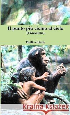 Il punto più vicino al cielo (I Greystoke) LA DIFESA ALEKHINE (THE ALEKHINE DEFENSE) Duilio Chiarle 9781471789588 Lulu.com - książka