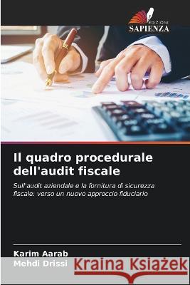 Il quadro procedurale dell\'audit fiscale Karim Aarab Mehdi Drissi 9786205841716 Edizioni Sapienza - książka