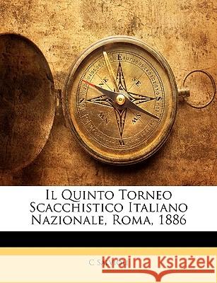 Il Quinto Torneo Scacchistico Italiano Nazionale, Roma, 1886 C Salvioli 9781145080959  - książka