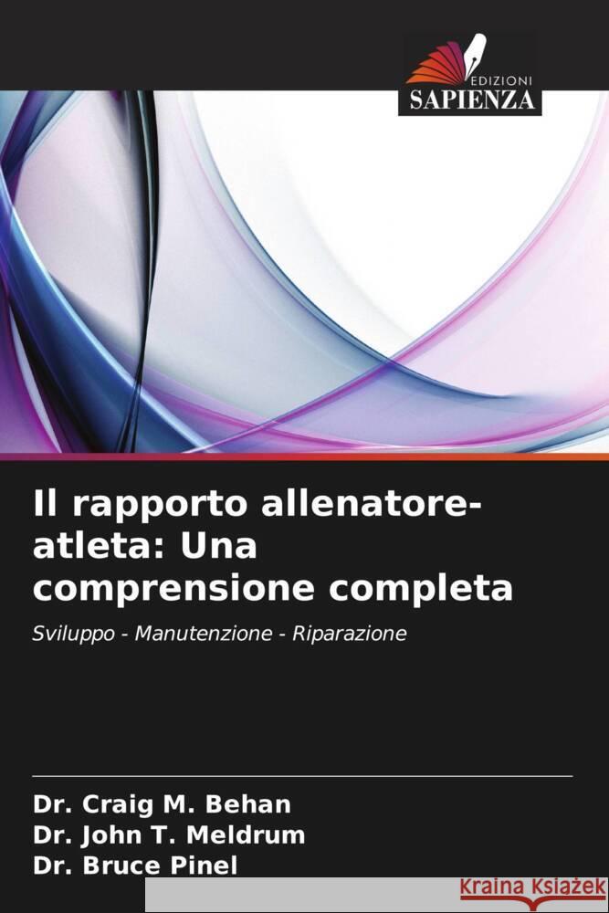 Il rapporto allenatore-atleta: Una comprensione completa Craig M. Behan John T. Meldrum Bruce Pinel 9786207985418 Edizioni Sapienza - książka