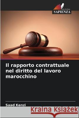 Il rapporto contrattuale nel diritto del lavoro marocchino Saad Kenzi   9786205992791 Edizioni Sapienza - książka