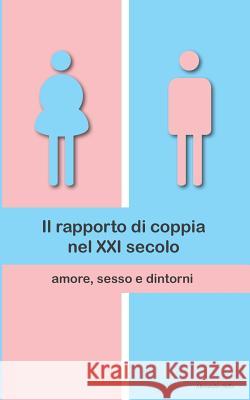 Il rapporto di coppia nel XXI secolo: amore, sesso e dintorni Stella, Alessandro 9781502592361 Createspace - książka