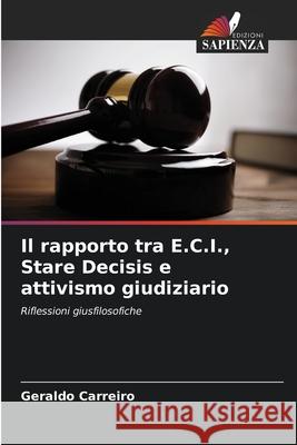 Il rapporto tra E.C.I., Stare Decisis e attivismo giudiziario Geraldo Carreiro 9786207705047 Edizioni Sapienza - książka