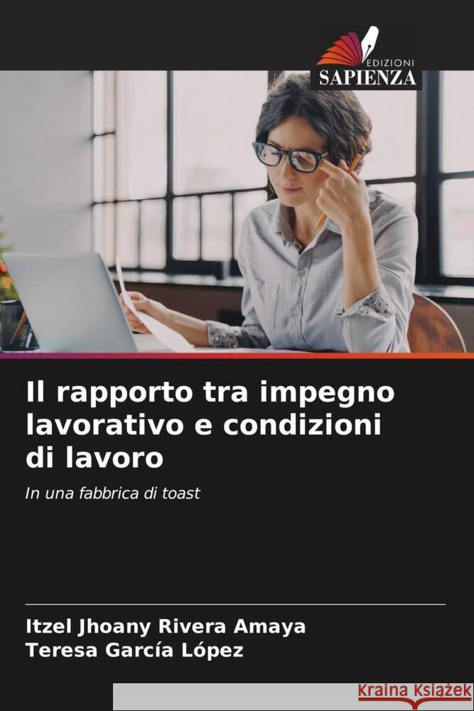 Il rapporto tra impegno lavorativo e condizioni di lavoro Rivera Amaya, Itzel Jhoany, García López, Teresa 9786208081577 Edizioni Sapienza - książka