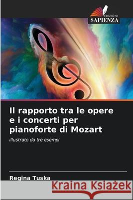 Il rapporto tra le opere e i concerti per pianoforte di Mozart Tuska, Regina 9786207824649 Edizioni Sapienza - książka