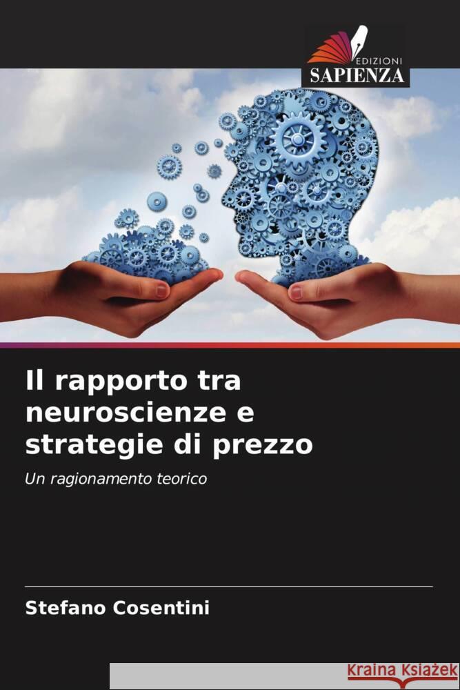 Il rapporto tra neuroscienze e strategie di prezzo Cosentini, Stefano 9786203590500 Edizioni Sapienza - książka