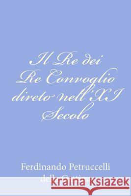 Il Re dei Re Convoglio direto nell'XI Secolo Petruccelli Della Gattina, Ferdinando 9781479365722 Createspace - książka