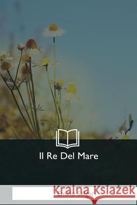 Il Re Del Mare Salgari, Emilio 9781979825108 Createspace Independent Publishing Platform - książka