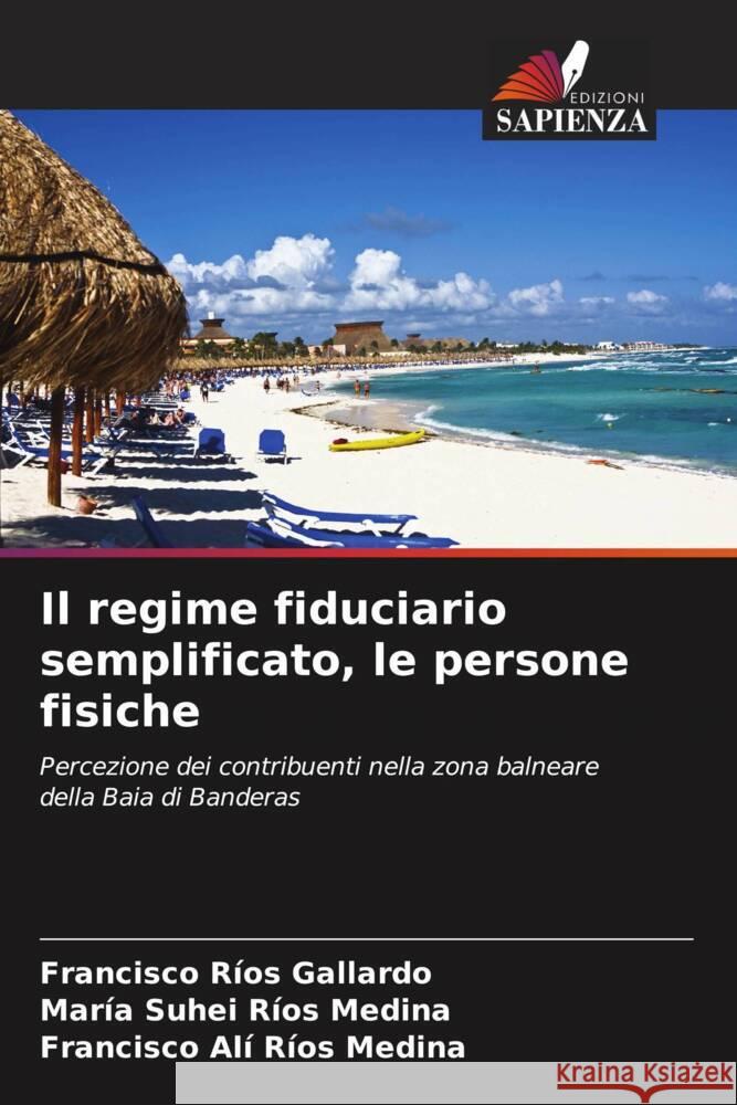 Il regime fiduciario semplificato, le persone fisiche Ríos Gallardo, Francisco, Ríos Medina, María Suhei, Ríos Medina, Francisco Alí 9786202733656 Edizioni Sapienza - książka