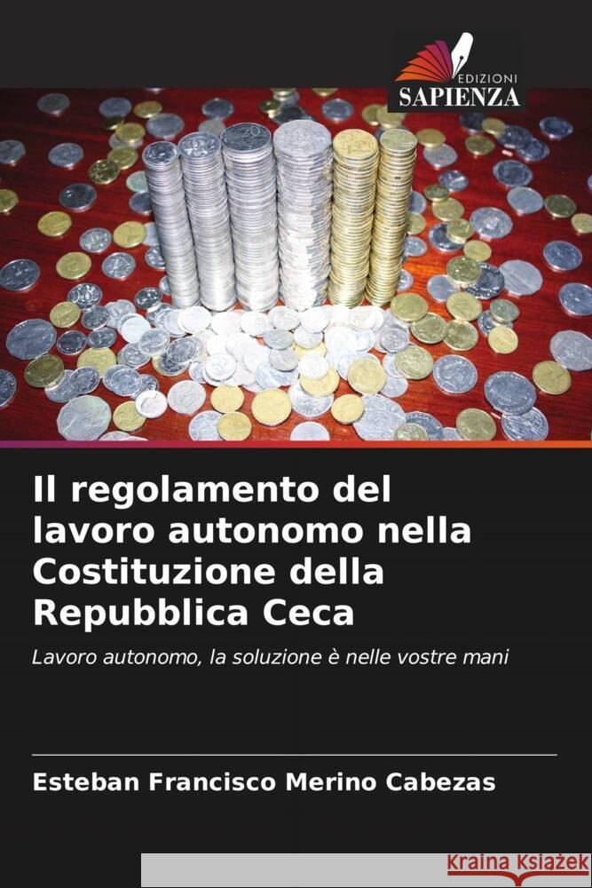 Il regolamento del lavoro autonomo nella Costituzione della Repubblica Ceca Merino Cabezas, Esteban Francisco 9786206370826 Edizioni Sapienza - książka