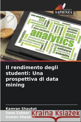 Il rendimento degli studenti: Una prospettiva di data mining Kamran Shaukat Sana Zaheer Usman Shaukat 9786207746569 Edizioni Sapienza - książka