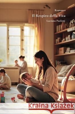 Il Respiro della Vita Luciana Paoloni 9798308647980 Independently Published - książka